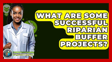 What Are Some Successful Riparian Buffer Projects? - Earth Science Answers