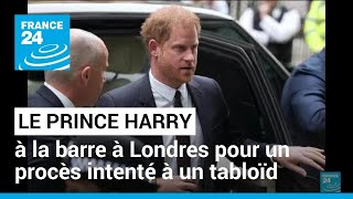 Le prince Harry à la barre à Londres pour un procès intenté à un tabloïd • FRANCE 24
