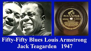 Fifty-Fifty Blues - Louis Armstrong - Jack Teagarden - 1947