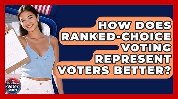How Does Ranked-choice Voting Represent Voters Better? - First Time Voter Expert