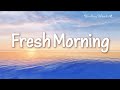 【元気が出る朝の音楽】気分を盛り上げるさわやかな朝の音楽🎵 Fresh Morning 🌞 Start Your Day Right with Uplifting Morning Music
