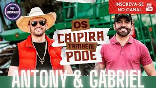 Antony e Gabriel - Os Caipira Também Pode - As Músicas Mais Tocadas 2023