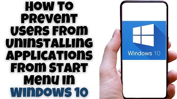 How to Prevent Users from Uninstalling Applications from Start Menu in Windows 10
