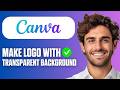 How To Make Canva Logo With Transparent Background (Easy Guide 2026)