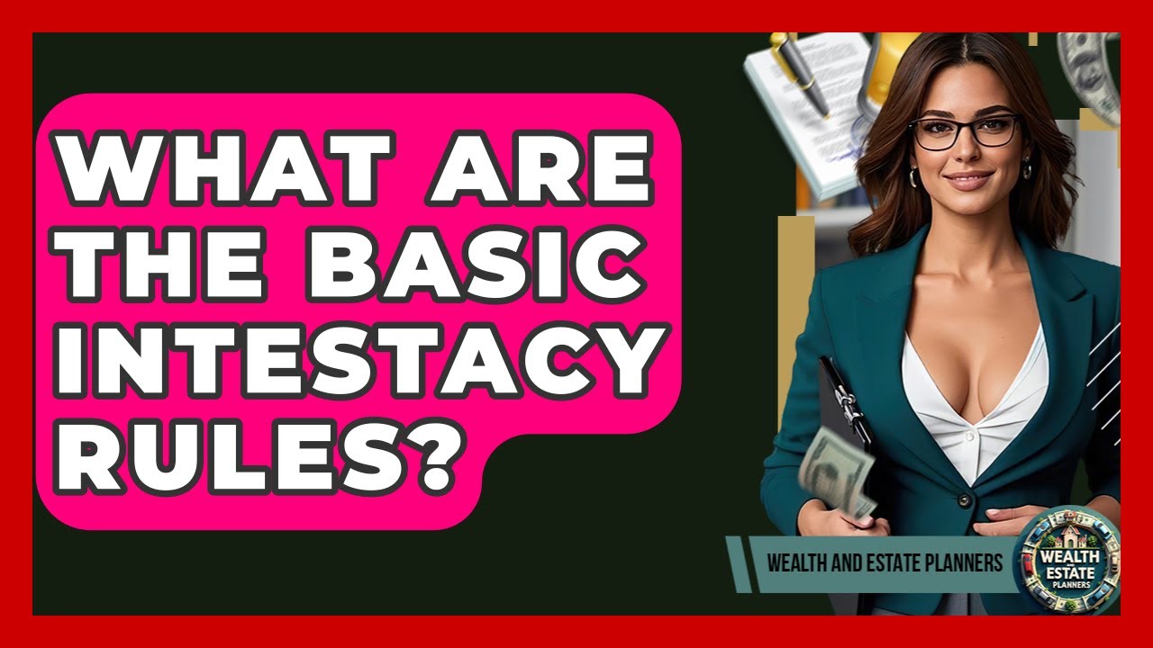 What Are The Basic Intestacy Rules? - Wealth and Estate Planners