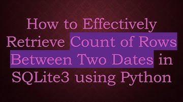 How to Effectively Retrieve Count of Rows Between Two Dates in SQLite3 using Python