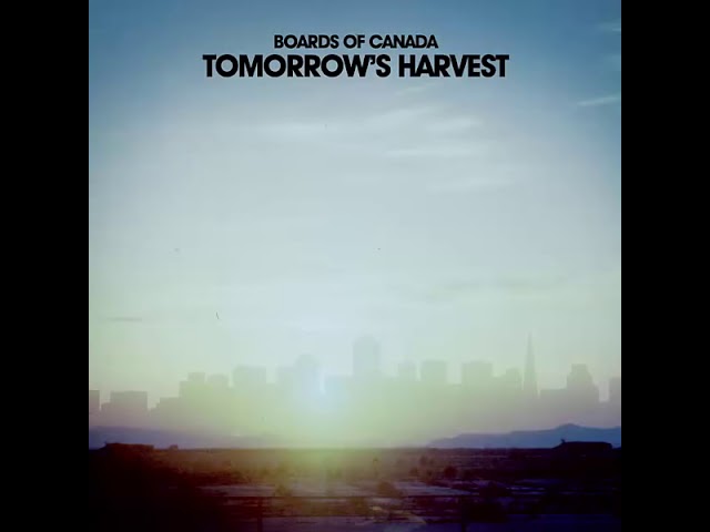 Boards of Canada - Tomorrow's Harvest (2013) - Full Album class=