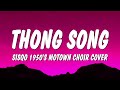 Sisqo Thong Song 1950 S Motown Choir Cover Lyrics She Had Dumps Like A Truck Truck Truck mp3