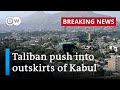 Afghanistan: Taliban push into outskirts of Kabul | DW News