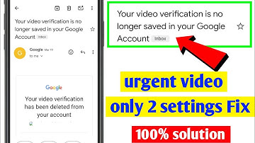 your video verification is no longer saved in your google account | your video verification has been