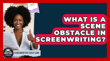 What Is A Scene Obstacle In Screenwriting? - Screenwriter