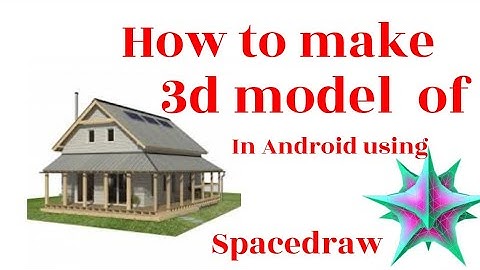 how to make 3D model of simple house in Android using spacedraw /prisma 3D.