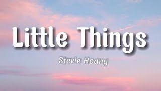 Little Things - Stevie Hoang | Lyrics