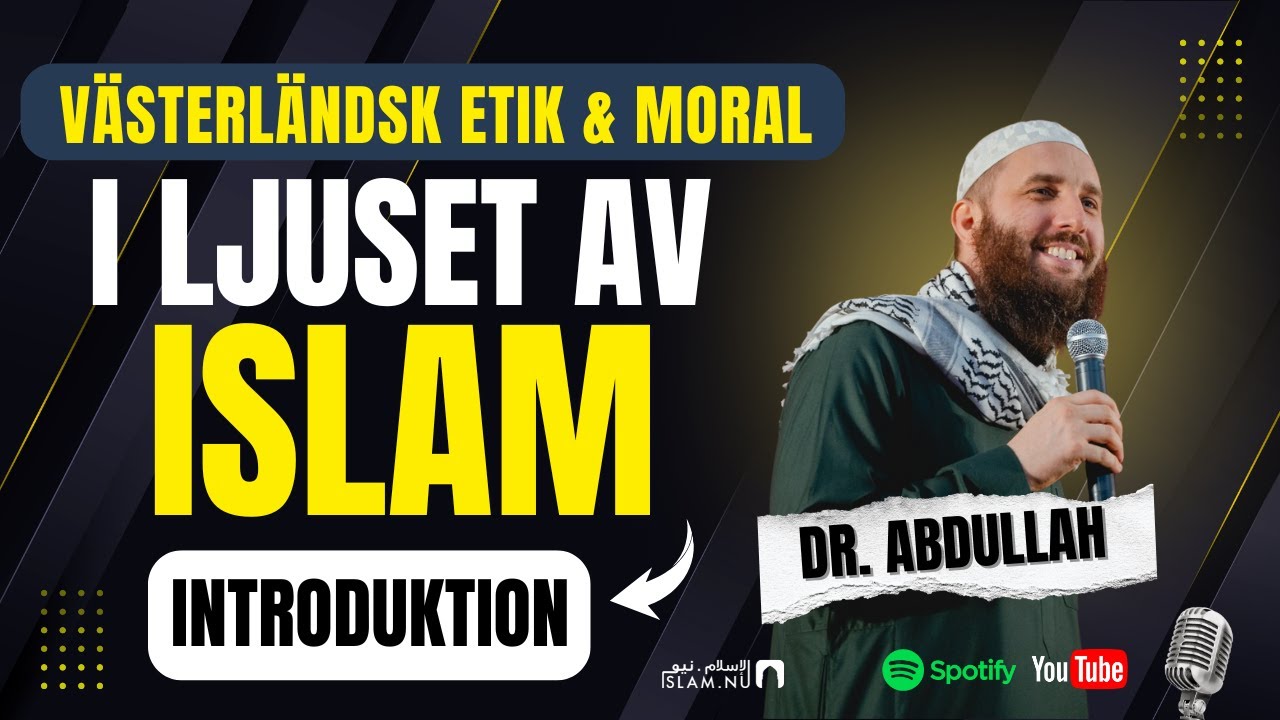 Västerländsk etik och moral i ljuset av islam | Introduktion | Dr. Abdullah Sueidi