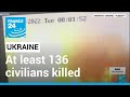 Ukraine under attack: At least 136 civilians killed but death toll likely to rise (UN) • FRANCE 24