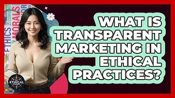 What Is Transparent Marketing In Ethical Practices? - The Ethical Compass