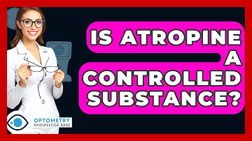 Is Atropine A Controlled Substance? - Optometry Knowledge Base