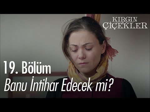 Banu intihar edecek mi? - Kırgın Çiçekler 19. Bölüm