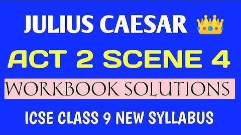 ICSE CLASS 9 | JULIUS CAESAR| SHAKESPEARE| WORKBOOK SOLUTION 🏆   MORNING STAR | ACT 2 SCENE 4 |