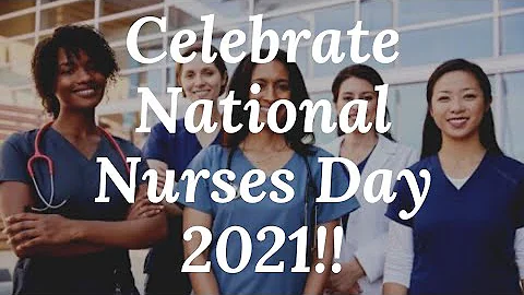 Celebrate National Nurses Day 2021!!  National Nurses Week 2021 Celebration!! #WeAnswerTheCall