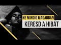 Ne mindig magadban keresd a hibát!