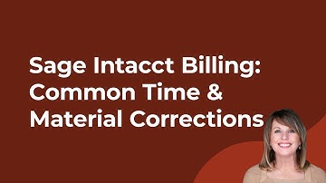 Sage Intacct Billing: Common Time & Material Corrections
