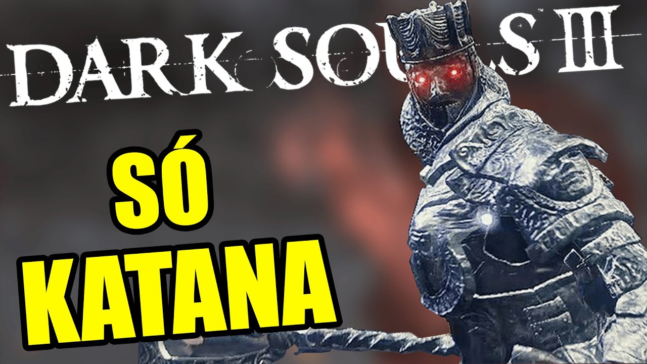 Dá Para ZERAR Dark Souls 3 SÓ Com Katanas?