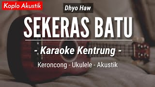 Sekeras Batu (KARAOKE KENTRUNG) - Dhyo Haw (Keroncong Modern | Koplo Akustik)