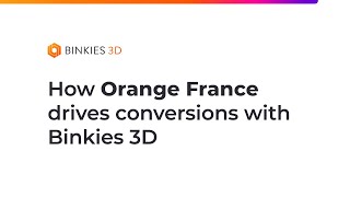 How Orange France drives conversions with Binkies 3D