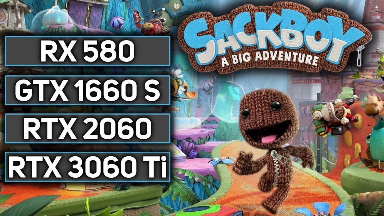 Sackboy: A Big Adventure | RX 580 | GTX 1660 SUPER | RTX 2060 | RTX 3060 Ti | PC Performance