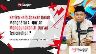 Ketika Haid Apakah Boleh Menghafal Al Qur'An Menggunakan Al Qur'an Terjemahan ?