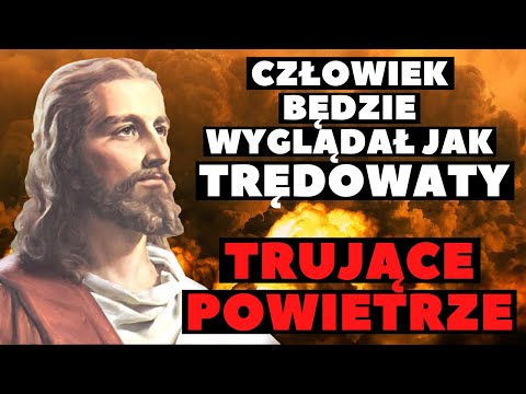 Orędzie Jezusa Chrystusa. " KULMINACJĄ BĘDZIE UŻYCIE BRONI, KTÓRA ZMNIEJSZY POPULACJĘ ŚWIATA "