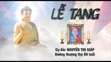 Lễ tang cụ bà Nguyễn Thị Giáp - Hưởng thượng thượng thọ 99 tuổi