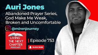 E753 - Auri Jones - Abandoned Prayer Series, God Make Me Weak, Broken and Uncomfortable