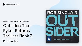 Outsider: The Ryker Returns Thrillers Book 3 by Rob Sinclair · Audiobook preview Outsider: The Ryker Returns Thrillers Book 3 by Rob Sinclair · Audiobook preview