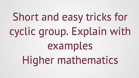lec#31||Group theory||Short tricks for cyclic group (group theory)