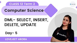 Class 12 Term 2 | Day 5 | DML - SELECT, INSERT, DELETE, UPDATE | Computer Science | Lovejeet Arora