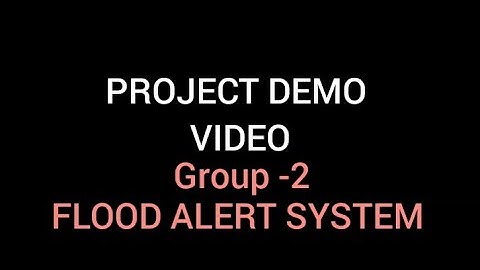 PROJECT. PROJECT DEMO VIDEO FLOOD ALERT SYSTEM