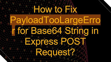 How to Fix PayloadTooLargeError for Base64 String in Express POST Request?
