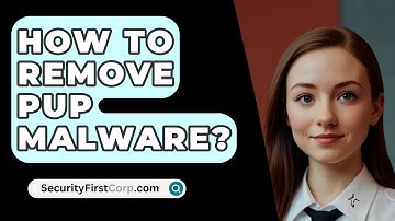 How To Remove PUP Malware? - SecurityFirstCorp.com