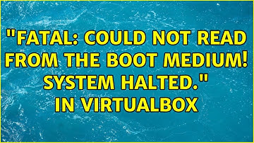 "FATAL: Could not read from the boot medium! System halted." in VirtualBox (2 Solutions!!)