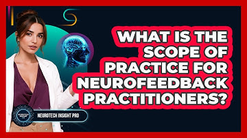 What Is The Scope Of Practice For Neurofeedback Practitioners? - Neurotech Insight Pro