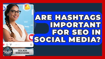 Are Hashtags Important For SEO In Social Media? - Social Media Business Playbook