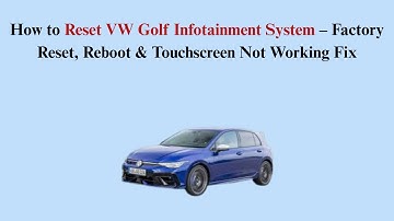 How to Reset VW Golf Infotainment System – Factory Reset, Reboot & Touchscreen Not Working Fix