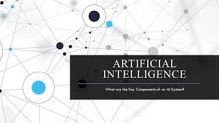 AI System -  Key Components - An Overview