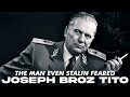 Tito The Man That Stalin Feared