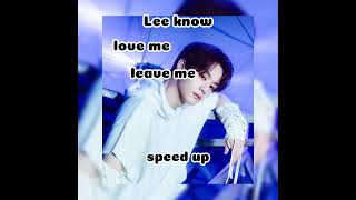 Lee know love me or leave me (speed up)#keşfet ×#keşfetküsmüyüz