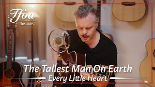 The Tallest Man On Earth - Every Little Heart | Live @ TFOA Sessions