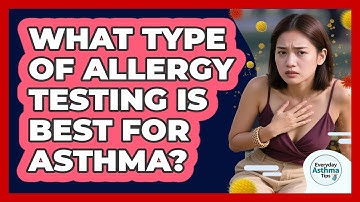 What Type Of Allergy Testing Is Best For Asthma? - Everyday Asthma Tips