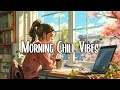 Morning vibes music  songs that makes you feel better mood  morning songs for a positive day